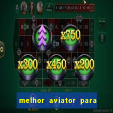 melhor aviator para ganhar dinheiro